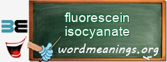 WordMeaning blackboard for fluorescein isocyanate